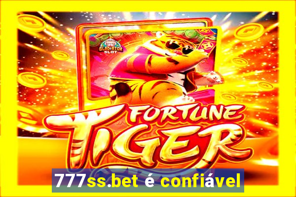777ss.bet é confiável